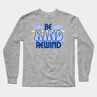 Be Kind Rewind! Long Sleeve T-Shirt